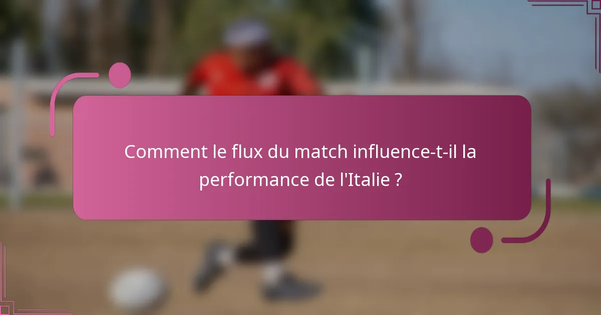Comment le flux du match influence-t-il la performance de l'Italie ?