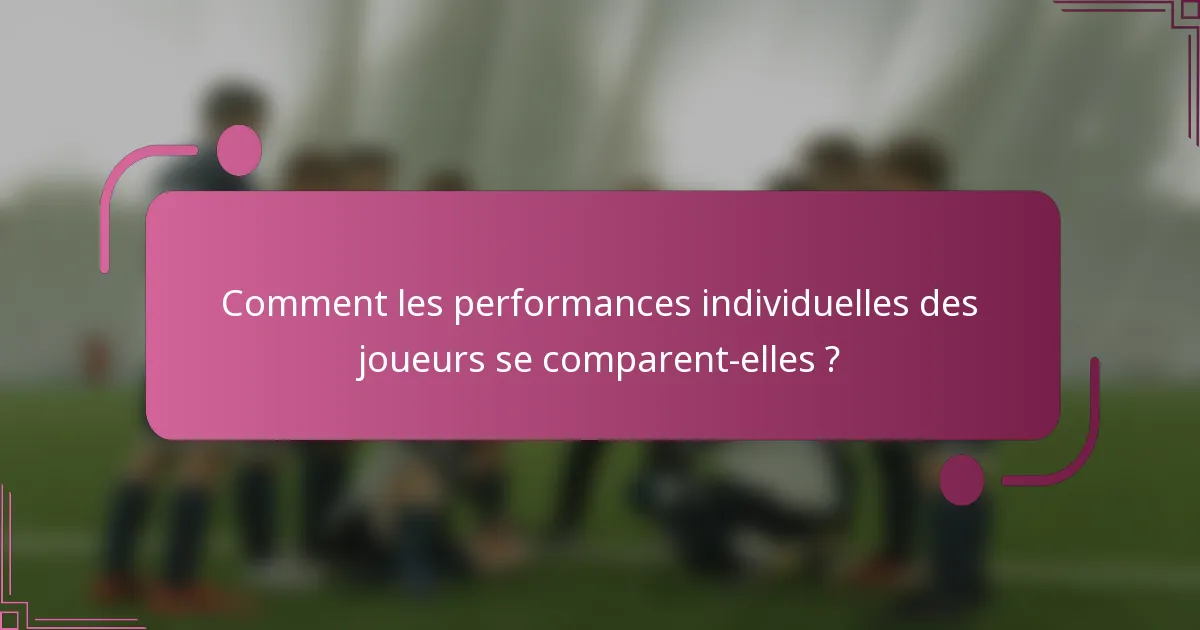 Comment les performances individuelles des joueurs se comparent-elles ?