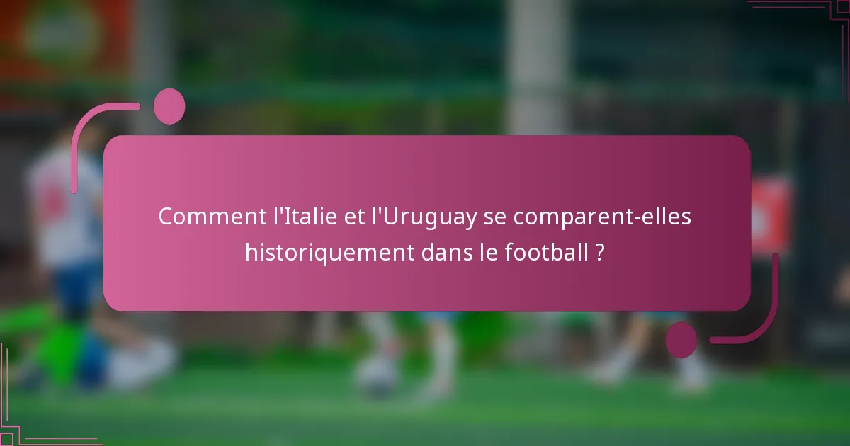 Comment l'Italie et l'Uruguay se comparent-elles historiquement dans le football ?