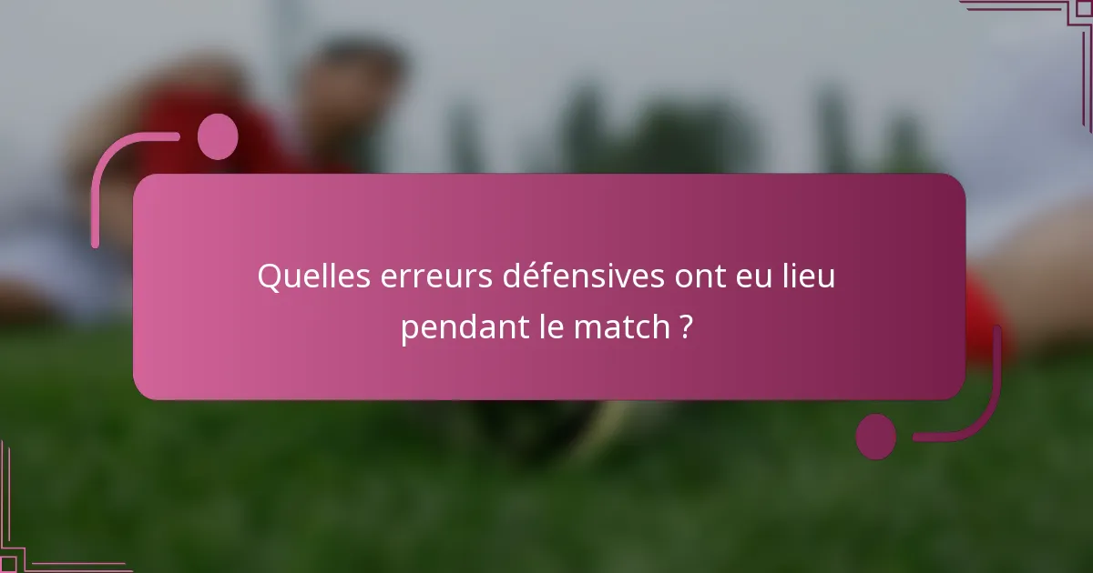 Quelles erreurs défensives ont eu lieu pendant le match ?