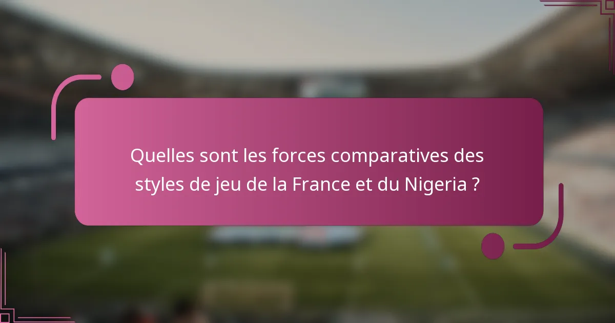 Quelles sont les forces comparatives des styles de jeu de la France et du Nigeria ?
