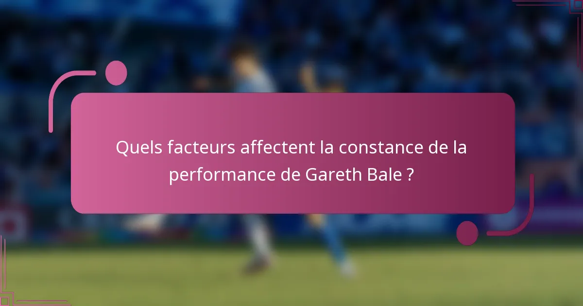 Quels facteurs affectent la constance de la performance de Gareth Bale ?