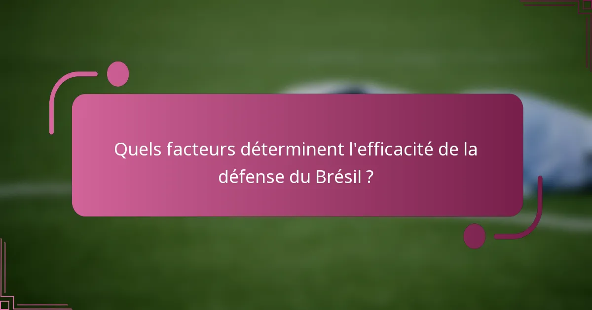 Quels facteurs déterminent l'efficacité de la défense du Brésil ?