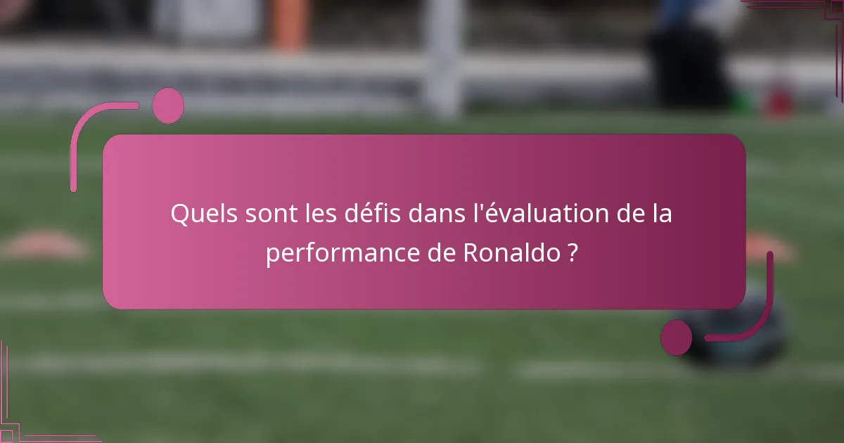 Quels sont les défis dans l'évaluation de la performance de Ronaldo ?