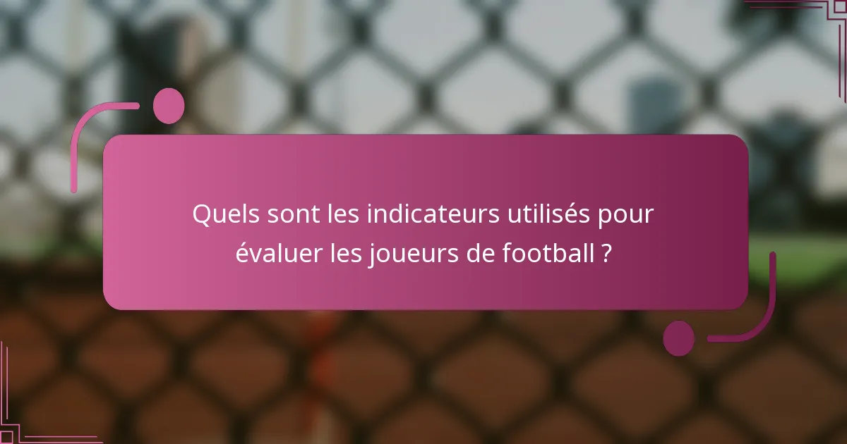Quels sont les indicateurs utilisés pour évaluer les joueurs de football ?